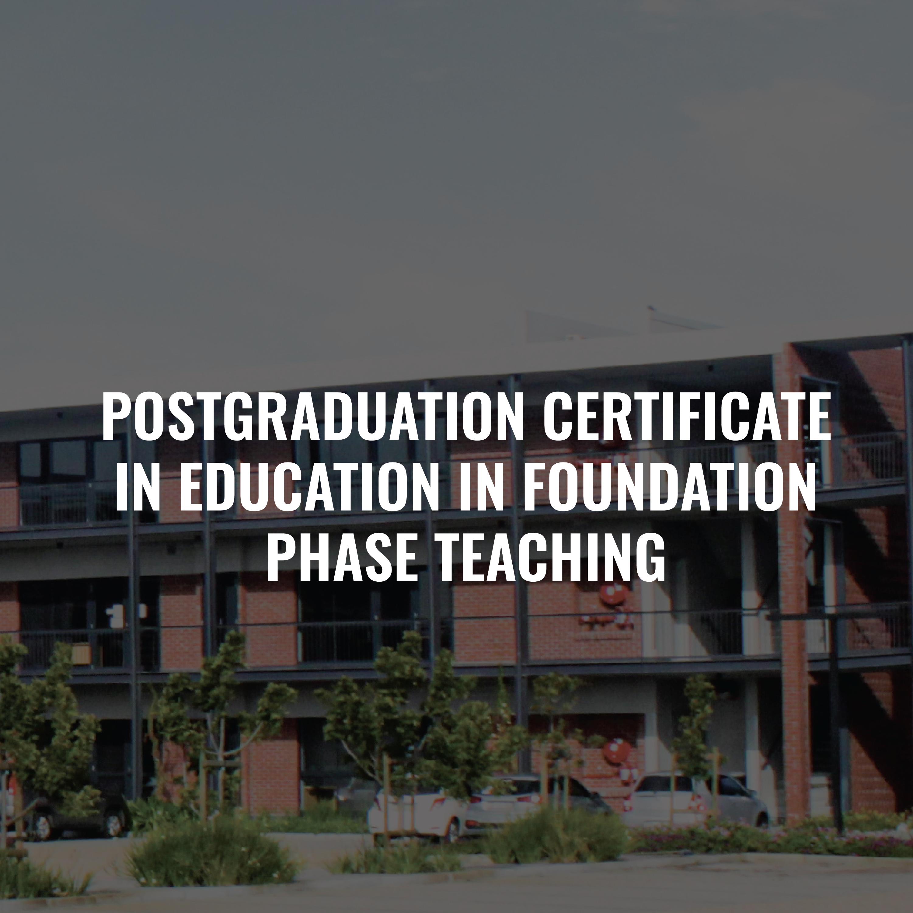 POSTGRADUATION CERTIFICATE IN EDUCATION IN FOUNDATION PHASE TEACHING